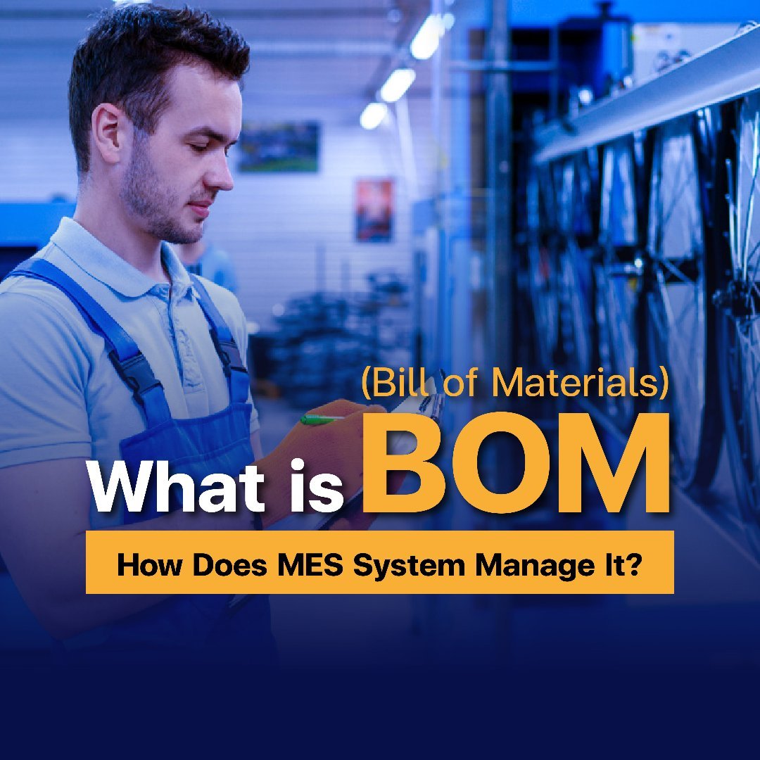 What is a BOM and How Does an MES System Manage It?